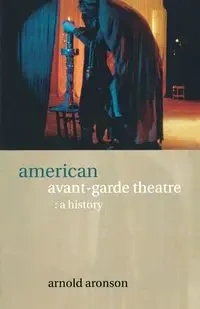 American Avant-Garde Theatre - Arnold Aronson