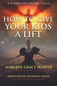 How to Give Your Kids a Lift - Marlene Grace Harper