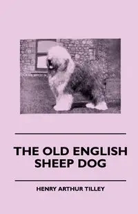The Old English Sheep Dog - Henry Arthur Tilley