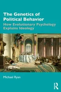 The Genetics of Political Behavior - Ryan Michael
