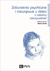 Zaburzenia psychiczne i rozwojowe dzieci a szkolna rzeczywistość - Marta Jerzak