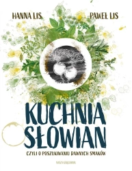 Kuchnia Słowian, czyli o poszukiwaniu dawnych.. - Hanna Lis, Paweł Lis