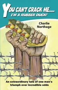 You Can't Crack Me...  I'm a Rubber Duck - Charlie Northage
