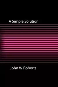 A Simple Solution - John W. Roberts