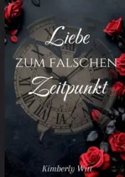 Liebe zum falschen Zeitpunkt - Kimberly Witt