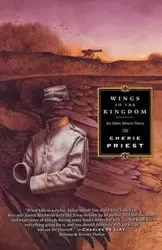 Wings to the Kingdom - Cherie Priest