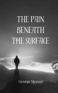 The Pain Beneath the Surface - George Mercer