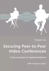 Securing Peer-to-Peer Video Conferences - From concepts to implementations - Liu Fuwen