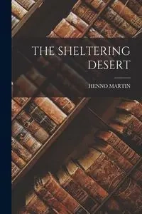 THE SHELTERING DESERT - MARTIN HENNO