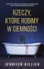 Rzeczy, które robimy w ciemności - Jennifer Hillier, Paweł Wolak