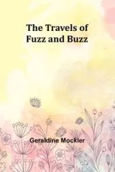 The Travels of Fuzz and Buzz - Geraldine Mockler