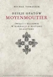 Dzieje Opatów Moyenmoutier. Święci i relikwie... - Michał Tomaszek