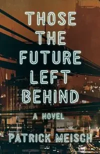 Those the Future Left Behind - Patrick Meisch