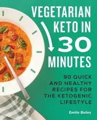 Vegetarian Keto in 30 Minutes - Bailey Emilie