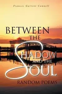 Between the Shadow and the Soul - Frances Garrett Connell