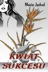 Kwiat sukcesu - Maria Jędrala