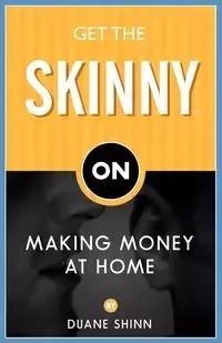 Get the Skinny on Making Money at Home - Duane Shinn