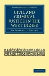 Civil and Criminal Justice in the West Indies - Dwarris Fortunatus