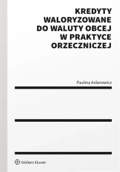 Kredyty waloryzowane do waluty obcej w praktyce.. - Paulina Asłanowicz