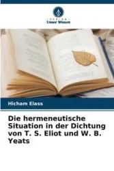 Die hermeneutische Situation in der Dichtung von T. S. Eliot und W. B. Yeats - Elass Hicham