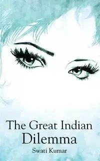 The Great Indian Dilemma - Kumar Swati