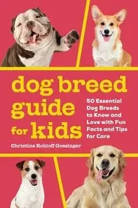 Dog Breed Guide for Kids - Christine Gossinger Rohloff