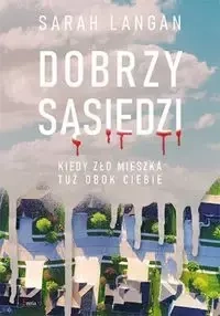 Dobrzy sąsiedzi. Kiedy zło mieszka tuż obok ciebie - Sarah Langan
