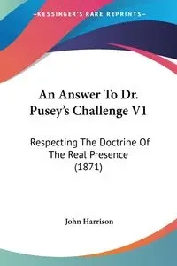 An Answer To Dr. Pusey's Challenge V1 - Harrison John