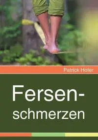 Fersenschmerzen - Patrick Hofer