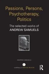 Passions, Persons, Psychotherapy, Politics - Andrew Samuels