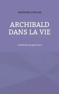 Archibald dans la vie - Raymond Guegan