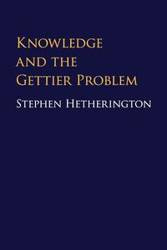 Knowledge and the Gettier Problem - Stephen Hetherington
