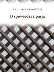 O spowiedzi z pasją - Kazimierz Fryzeł