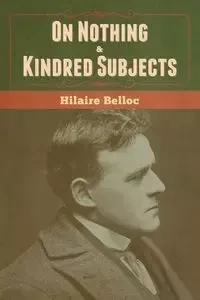On Nothing & Kindred Subjects - Belloc Hilaire