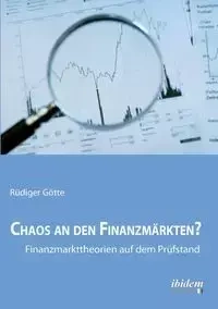 Chaos an den Finanzmärkten? - Finanzmarkttheorien auf dem Prüfstand. - Götte Rüdiger