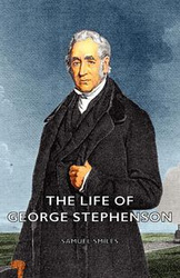 The Life of George Stephenson - Smiles Samuel Jr.