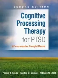 Cognitive Processing Therapy for PTSD - Patricia A. Resick, Candice M. Monson, Kathleen M. Chard