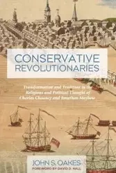 Conservative Revolutionaries - John S. Oakes