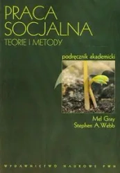 Praca socjalna. Teorie i metody - Mel Gray, Stephen A. Webb