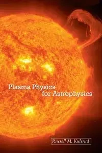 Plasma Physics for Astrophysics - Kulsrud Russell M.