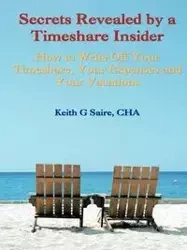 Secrets Revealed by a Timeshare Insider - Saire Cha Keith G.