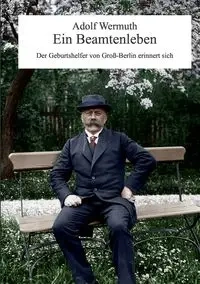 Ein Beamtenleben - Wermuth Adolf