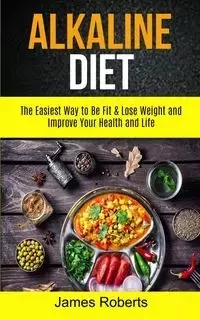 Alkaline Diet - James Roberts