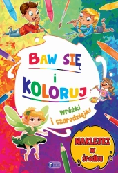 Baw się i koloruj. Wróżki i czarodziejki - praca zbiorowa