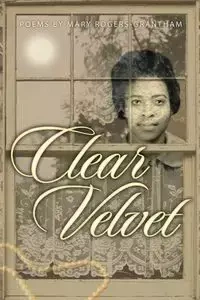 Clear Velvet - Mary Rogers-Grantham