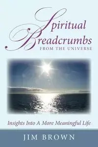 Spiritual Breadcrumbs from the Universe - Jim Brown