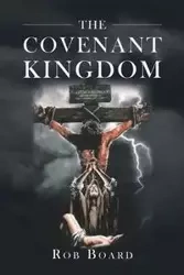 The Covenant Kingdom - Rob Board
