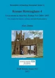 Roman Birmingham 4. Excavations at Metchley Roman Fort 2004-2005 - Alex Jones