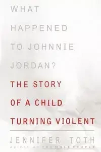 What Happened to Johnnie Jordan? - Jennifer Toth