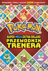 Super Mega Extra Deluxe Podręcznik Trenera. Pokemon - opracowanie zbiorowe